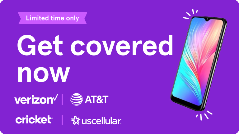Limited time only. Get covered now. Verizon, AT&T, Cricket and USCellular